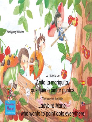 cover image of La historia de Anita la mariquita, que quería pintar puntos. Español-Inglés. / the story of the little Ladybird Marie, who wants to paint dots everythere. Spanish-English